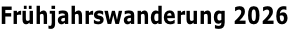 Frühjahrswanderung 2026